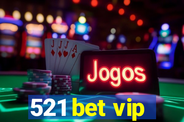 521 bet vip